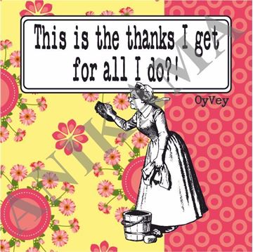 תמונה של This is the thanks I get for all I do Coaster