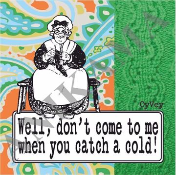 תמונה של Well don’t come to me when you catch a cold Coaster