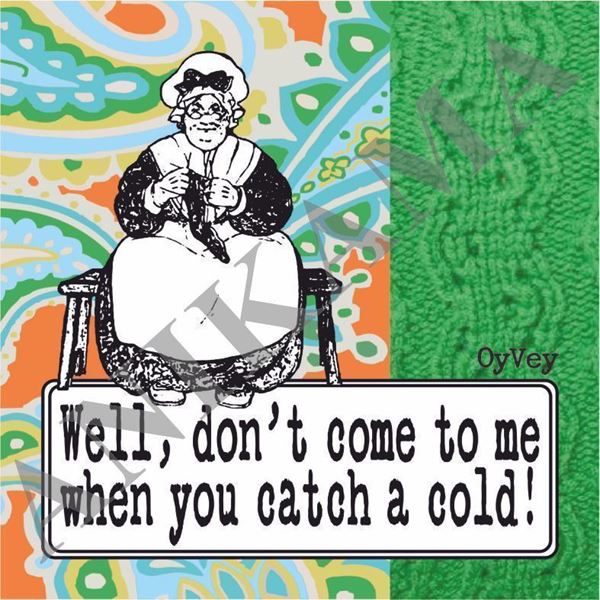 תמונה של Well don’t come to me when you catch a cold Coaster