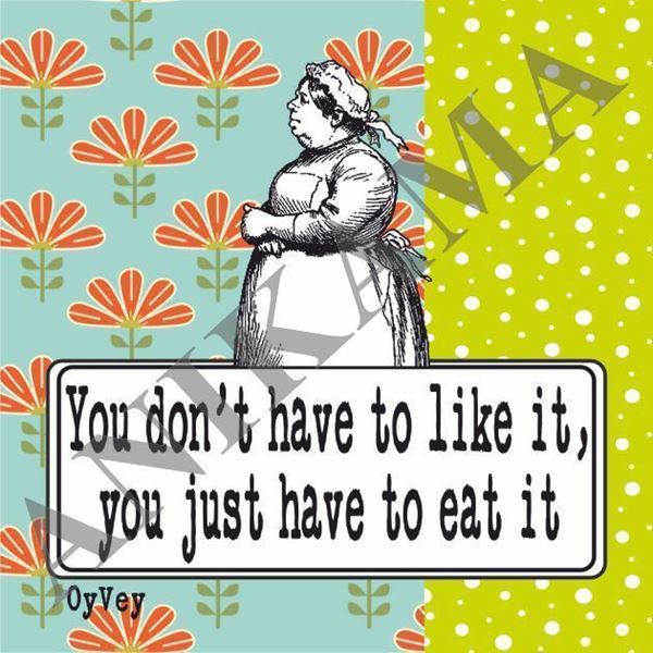 תמונה של You don't have to like it you just have to eat it Magnet