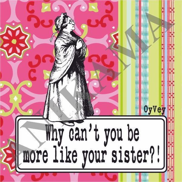 תמונה של Why can't you be more like your sister Magnet