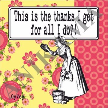 תמונה של This is the thanks I get for all I do Magnet