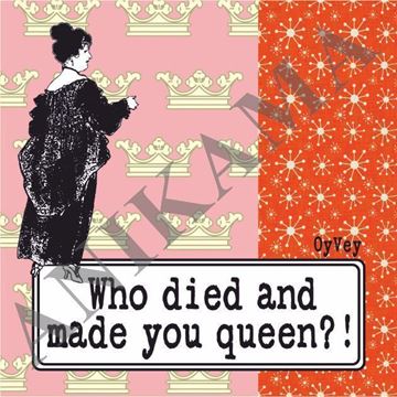 תמונה של Who died and made you queen Magnet