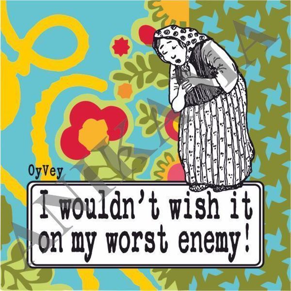 תמונה של I wouldn't wish it on my worst enemy Magnet