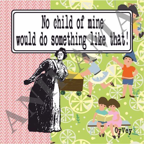 תמונה של No child of mine would do something like that Magnet