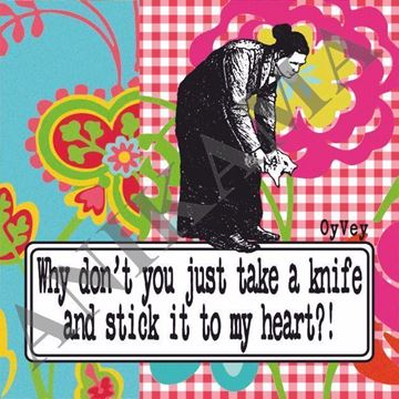 תמונה של Why don't you just take a knife and stick it to my heart Magnet