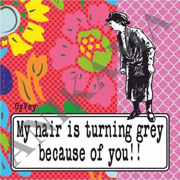 תמונה של My hair is turning grey because of you Magnet