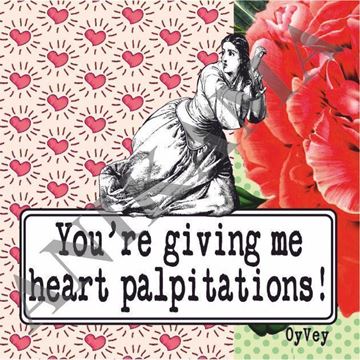 תמונה של You're giving me heart palpilations Magnet