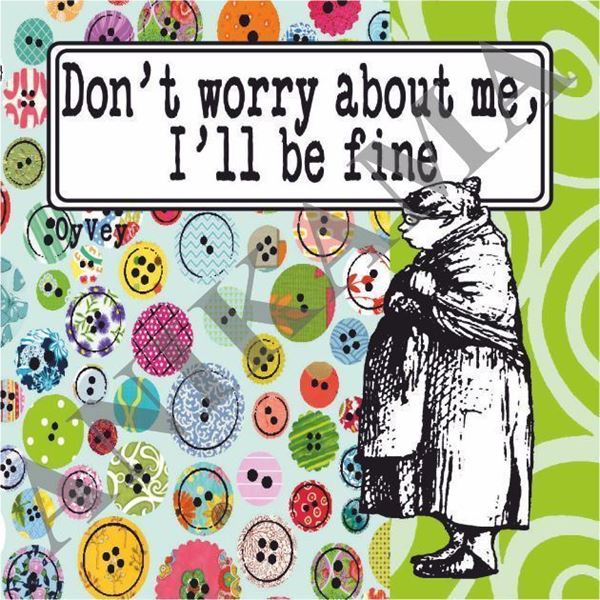 תמונה של Don't worry about me I'll be fine Magnet