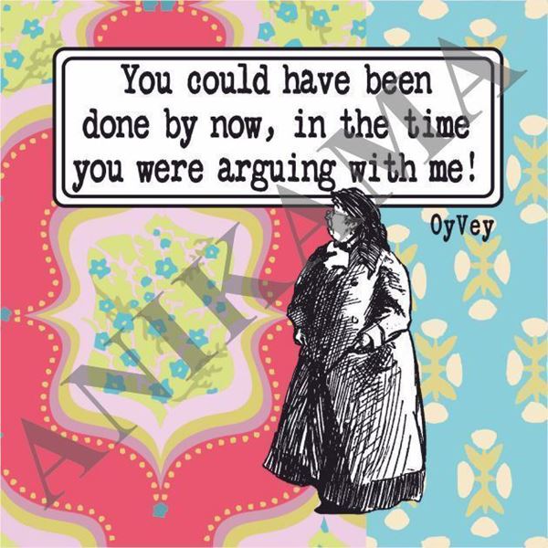 תמונה של You could have been done by now in the time you were arguing with me Magnet