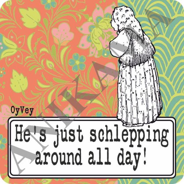 תמונה של He's just schlepping around all day Magnet