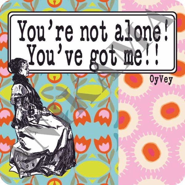 תמונה של You're not alone you've got me Magnet