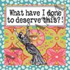 תמונה של What  have I done to deserve this Women t-shirt במידה S