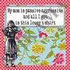 תמונה של  My Mom Is Passive Aggressive Women t shirt במידה S