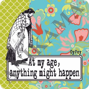 תמונה של At my age anything might happen Magnet