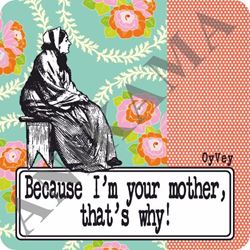 תמונה של Because I'm your mother that's why Magnet