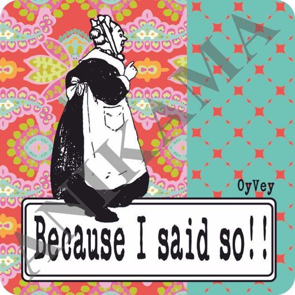 תמונה של Because I said so Magnet