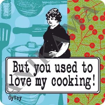 תמונה של But you used to love my cooking Magnet