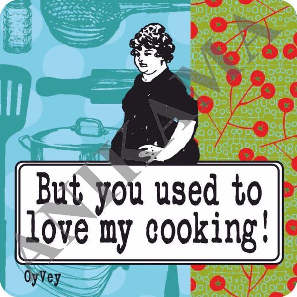 תמונה של But you used to love my cooking Magnet