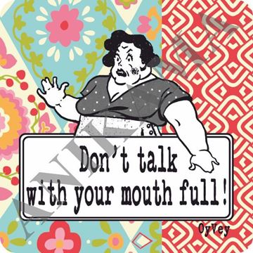 תמונה של Don't talk with your mouth full Magnet