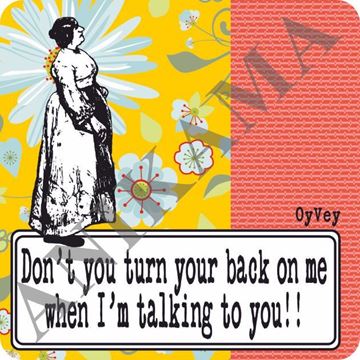 תמונה של Don't you turn your back on me when I'm talking to you Magnet