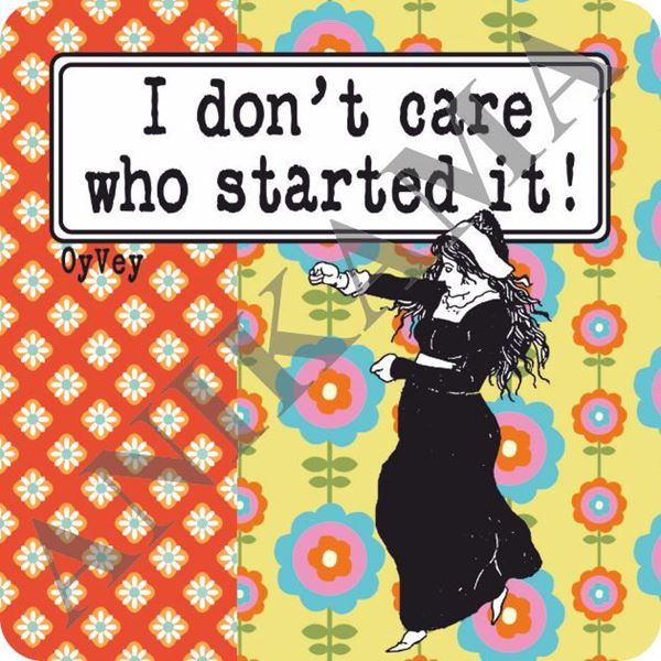 תמונה של I don't care who started it Magnet