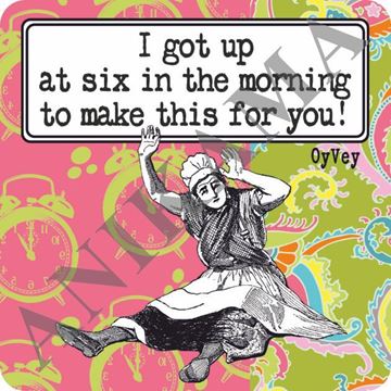 תמונה של I got up at six in the morning to make this for you Magnet