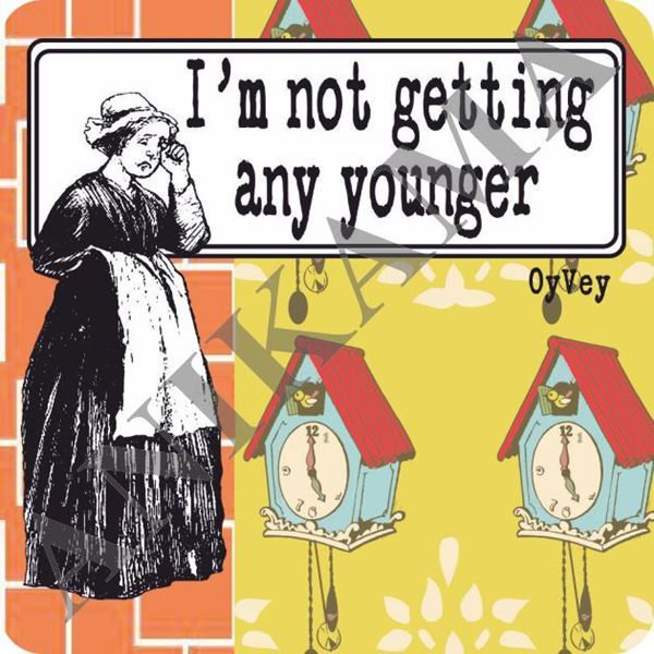 תמונה של I'm not getting any younger Magnet