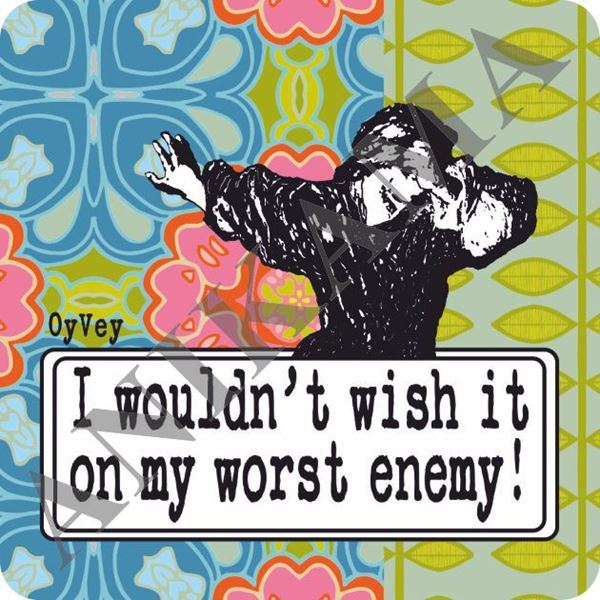 תמונה של I wouldn't wish it on my worst enemy Magnet