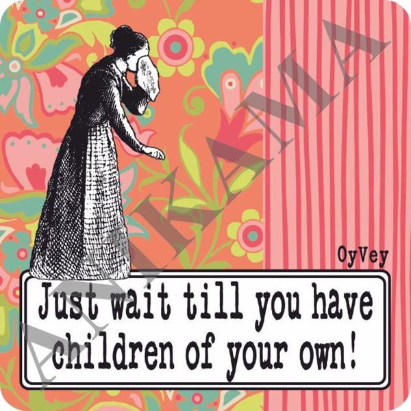 תמונה של Just wait till you have children of your own Magnet
