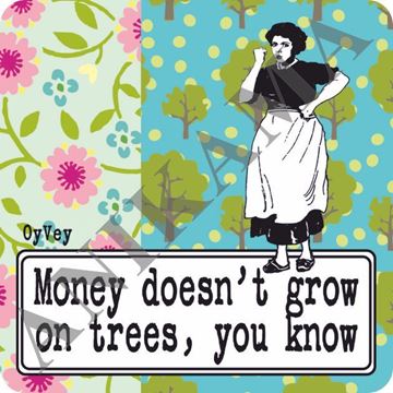 תמונה של Money doesn't grow on trees you know Magnet
