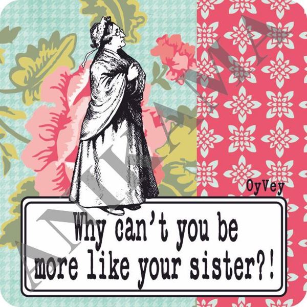 תמונה של Why can't you be more like your sister Magnet