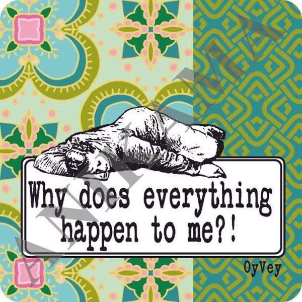 תמונה של Why does everything happen to me Magnet
