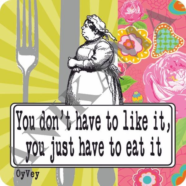 תמונה של You don't have to like it you just have to eat it Magnet