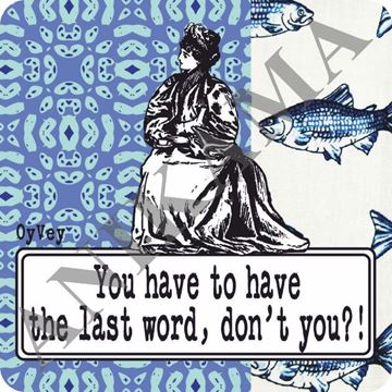 תמונה של You have to have the last word don't you Magnet