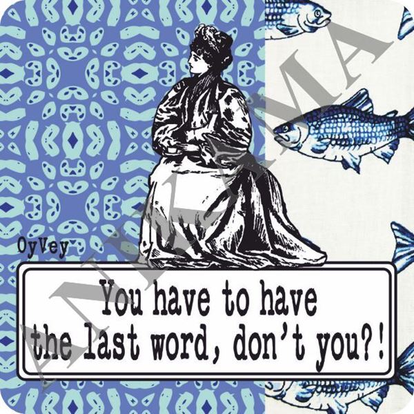 תמונה של You have to have the last word don't you Magnet